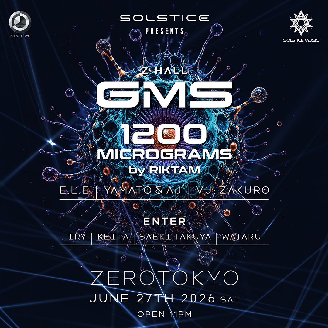SOLSTICE MUSIC PRESENTS：GMS & 1200 MICROGRAMS at Zero Tokyo